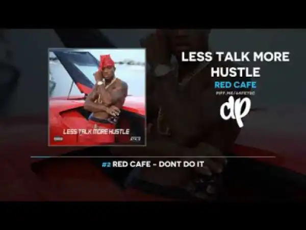 Less Talk More Hustle BY Red Cafe